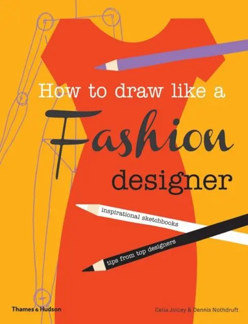 How To Draw Like A Fashion Designer : Inspirational Sketchbooks - Tips From Top Designers 1