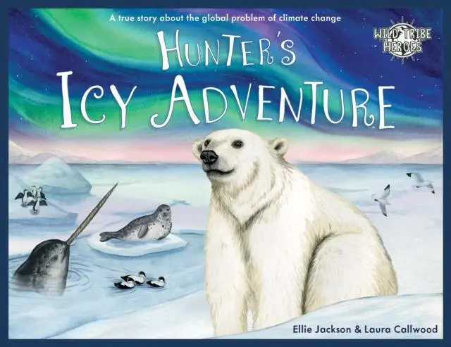 Hunter's Icy Adventure : A True Story About The Global Problem Of Climate Change 1