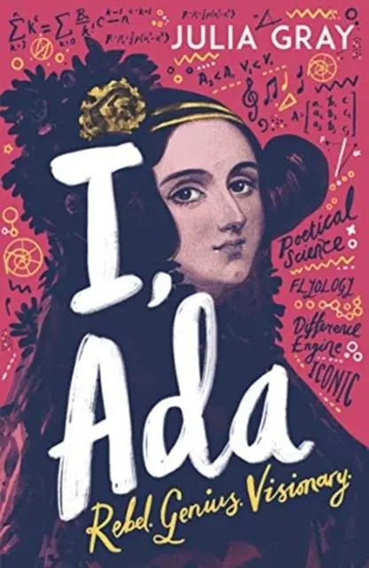 I, Ada : Ada Lovelace: Rebel. Genius. Visionary 1