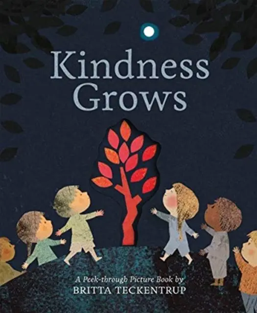 Kindness Grows : A Peek-Through Picture Book By Britta Teckentrup 1