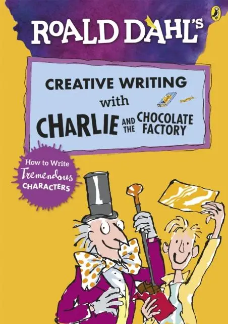 Roald Dahl's Creative Writing With Charlie And The Chocolate Factory: How To Write Tremendous Characters 1