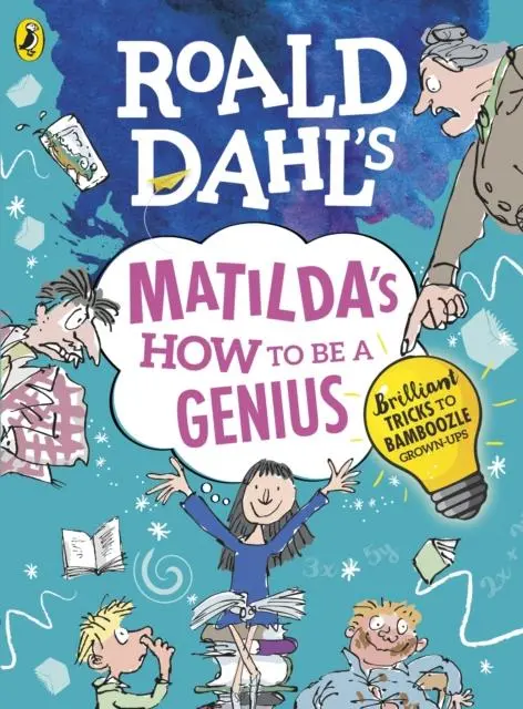 Roald Dahl's Matilda's How To Be A Genius : Brilliant Tricks To Bamboozle Grown-Ups 1