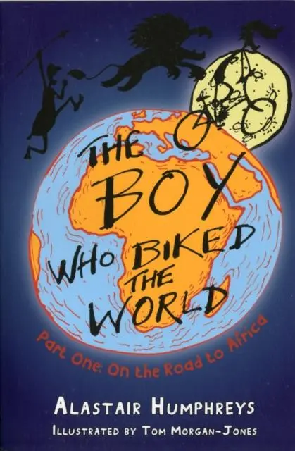 The Boy Who Biked The World Part 1 By Alastair Humphreys 1