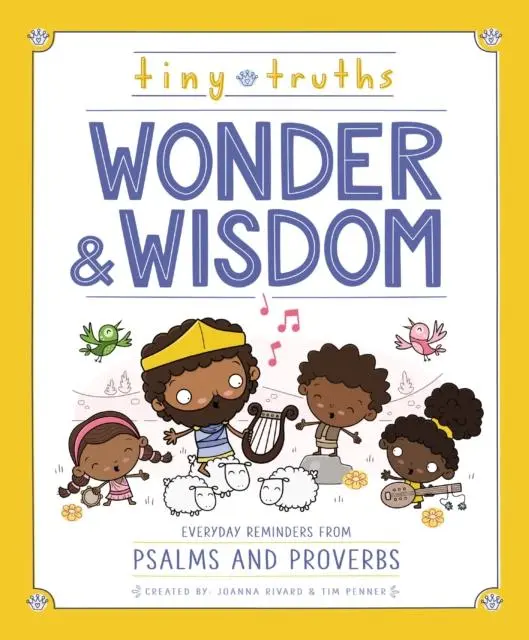 Tiny Truths Wonder And Wisdom : Everyday Reminders From Psalms And Proverbs 1