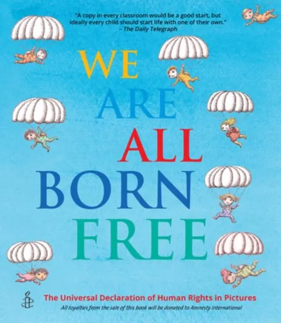 We Are All Born Free : The Universal Declaration Of Human Rights In Pictures 1