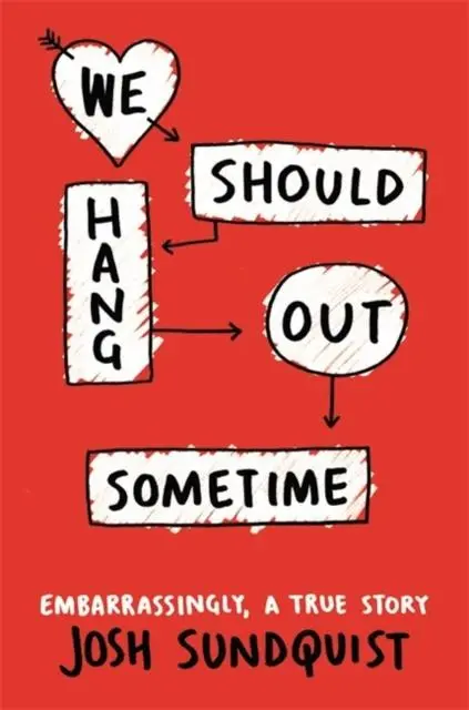 We Should Hang Out Sometime : Embarrassingly, A True Story 1