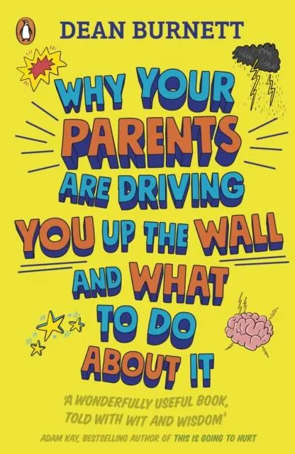 Why Your Parents Are Driving You Up The Wall And What To Do About It By Dean Burnett 1