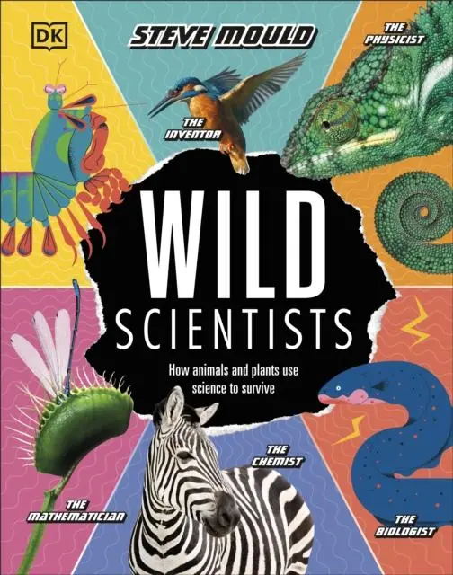 Wild Scientists : How Animals And Plants Use Science To Survive 1