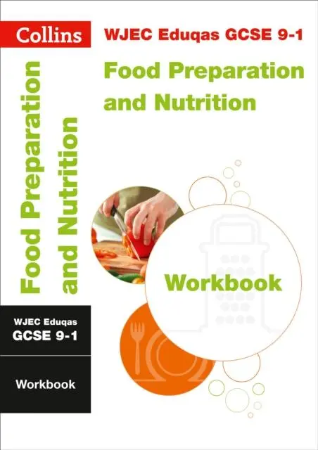 Wjec Eduqas Gcse 9-1 Food Preparation And Nutrition Workbook : For The 2020 Autumn & 2021 Summer Exams 1
