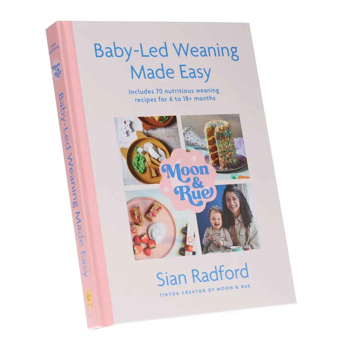 Moon & Rue By Sian Radford: Baby-Led Weaning Made Easy: Includes 70 Nutritious Weaning Recipes For 6-18+ Months - Non Fiction - Hardback 1